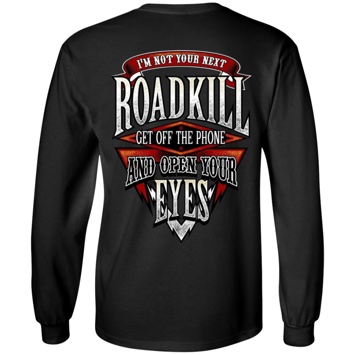 I'm Not Your Next Roadkill Get Off The Phone And Open Your Eyes Long Sleeve T-Shirt, Cotton, Black
